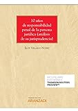 10 Años De Responsabilidad Penal De La Persona Jurídica (Papel + E-Book): Análisis De La Jurisprudencia De Juzgados, Audiencias Y Tribunal Supremo (Monografía)