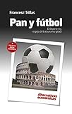 Pan Y Fútbol. El Deporte Rey, Espejo De La Economía Global (Alternativas Economicas)