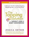 The Tapping Solution For Weight Loss &Amp; Body Confidence: A Woman'S Guide To Stressing Less, Weighing Less, And Loving More