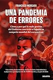 Una Pandemia De Errores: Cómo Y Por Qué La Mala Gestión Del Gobierno Convirtió A España En Campeona Mundial Del Coronavirus (Deusto)